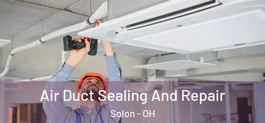 Air Duct Sealing And Repair Solon - OH