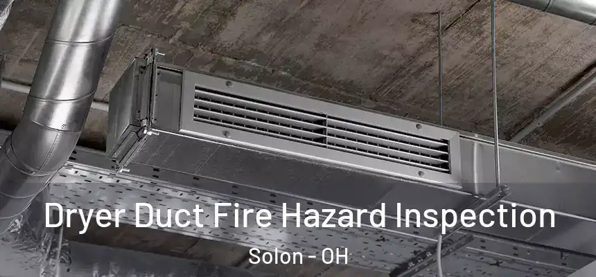 Dryer Duct Fire Hazard Inspection Solon - OH