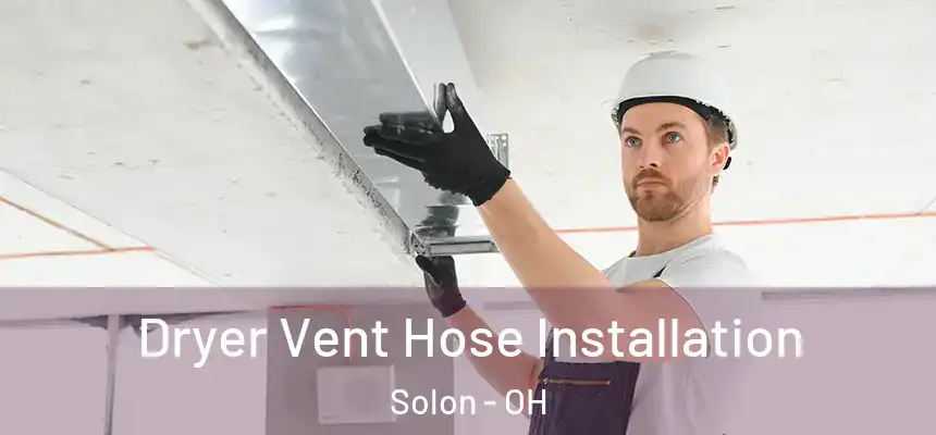  Dryer Vent Hose Installation Solon - OH