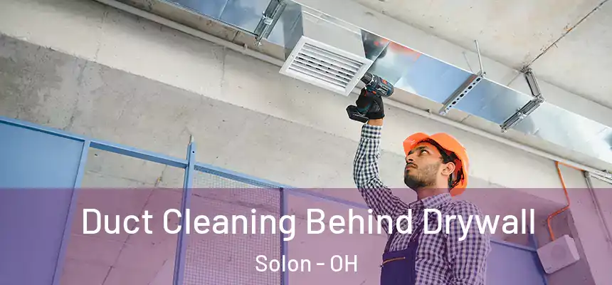  Duct Cleaning Behind Drywall Solon - OH