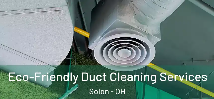  Eco-Friendly Duct Cleaning Services Solon - OH