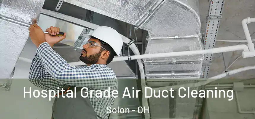 Hospital Grade Air Duct Cleaning Solon - OH